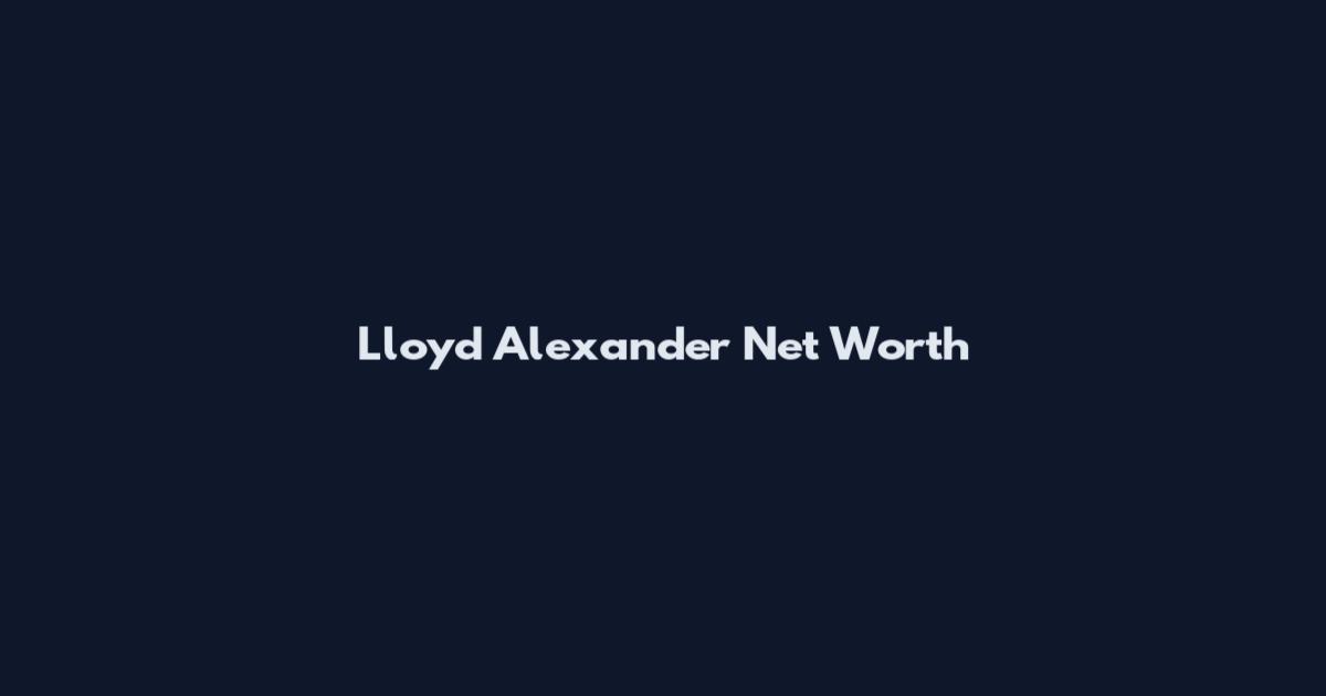 Lloyd Alexander Net Worth