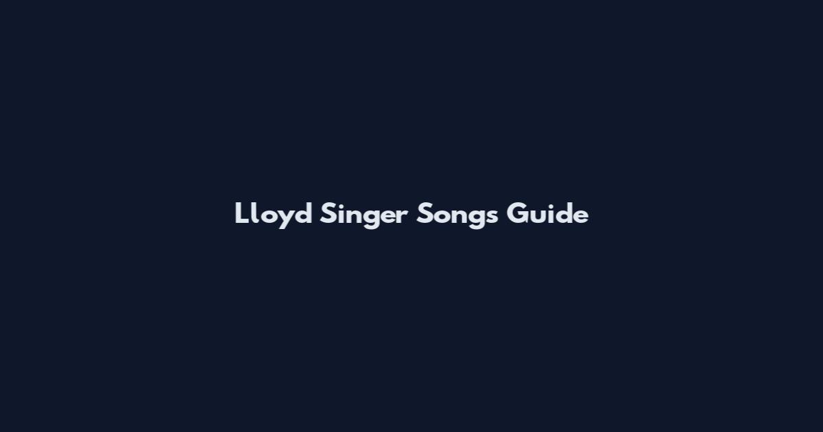 Lloyd Singer Songs Guide