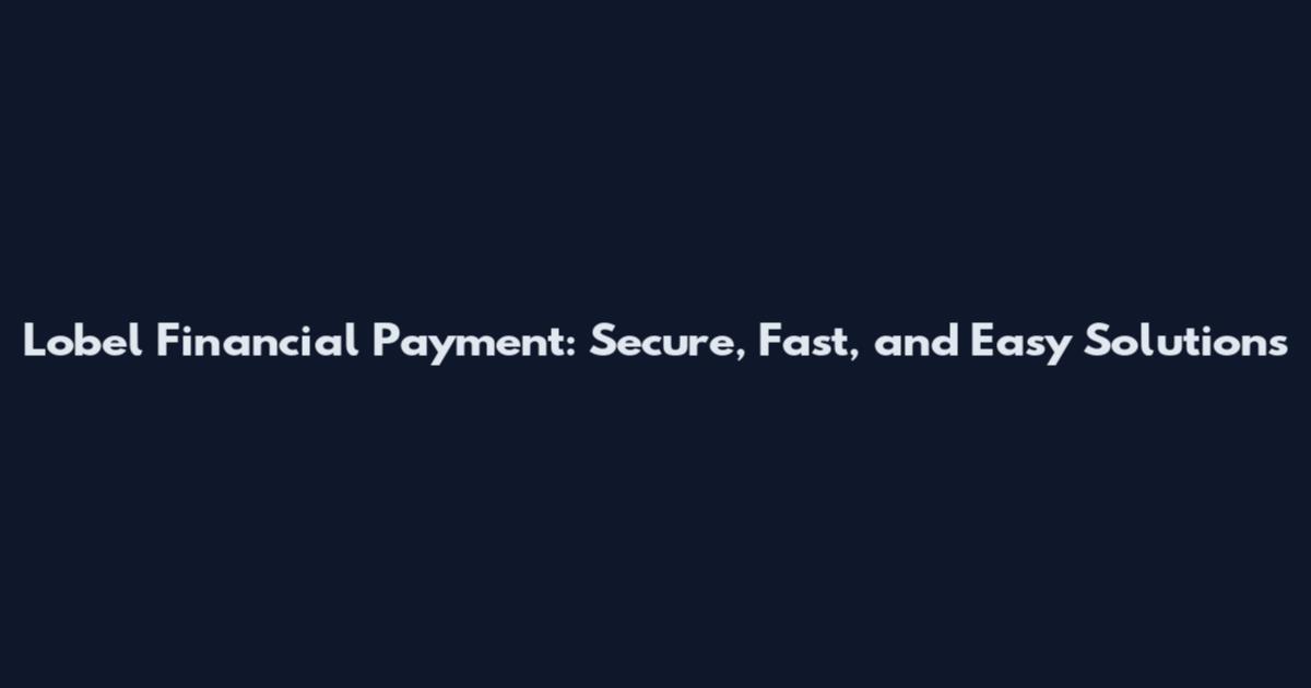 Lobel Financial Payment: Secure, Fast, and Easy Solutions