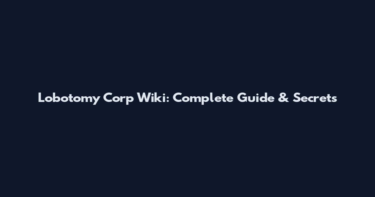 Lobotomy Corp Wiki: Complete Guide & Secrets