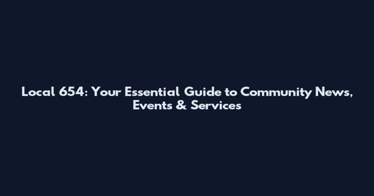Local 654: Your Essential Guide to Community News, Events & Services