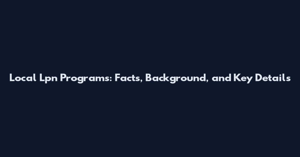 Local Lpn Programs: Facts, Background, and Key Details