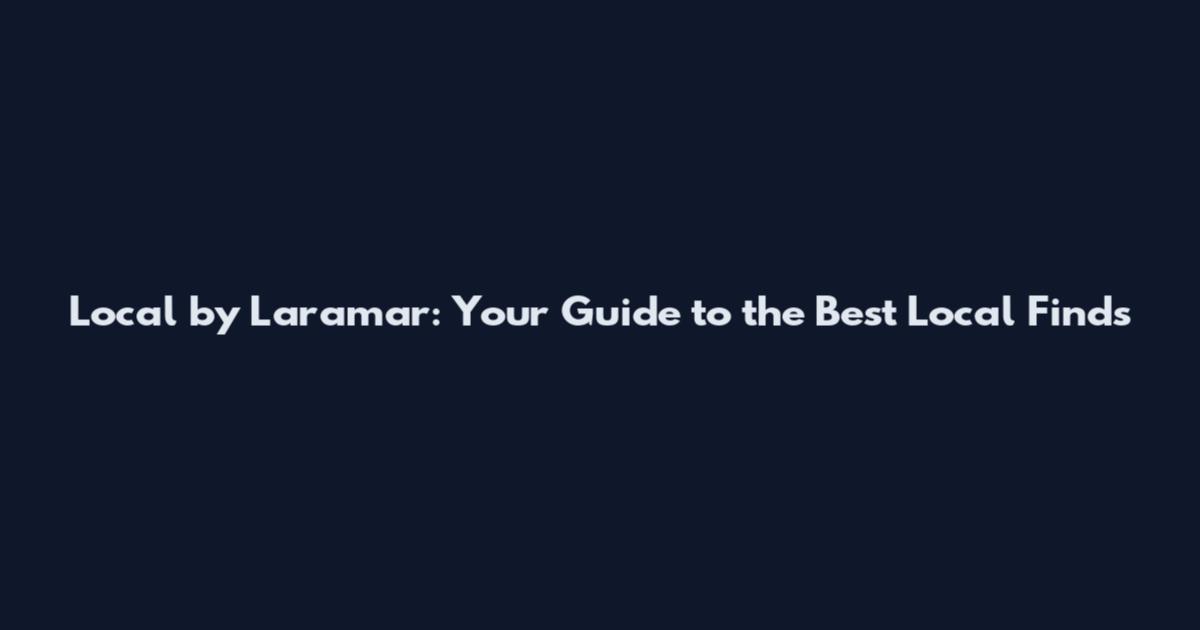 Local by Laramar: Your Guide to the Best Local Finds