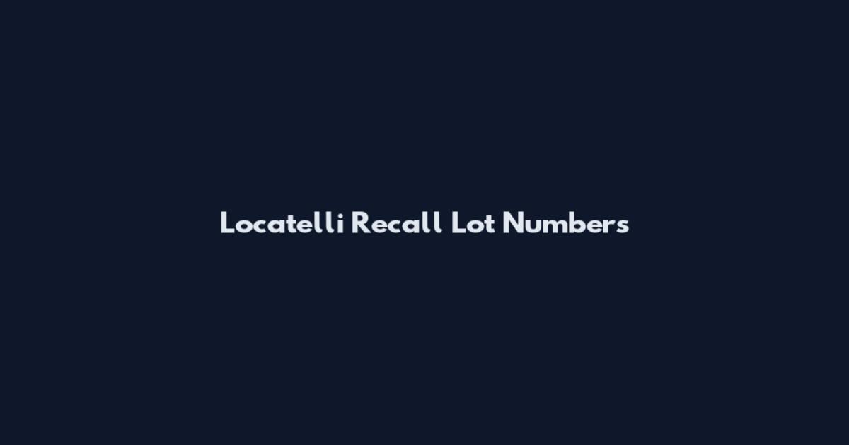 Locatelli Recall Lot Numbers