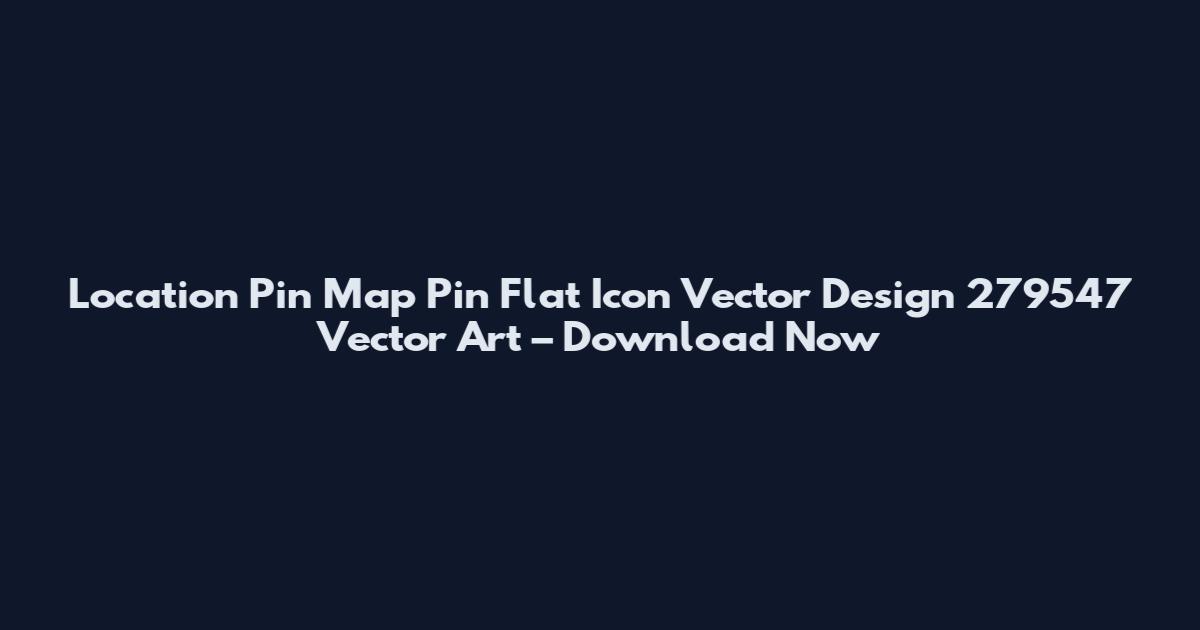 Location Pin Map Pin Flat Icon Vector Design 279547 Vector Art – Download Now