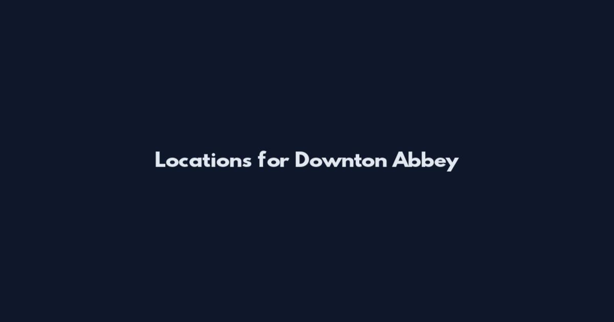 Locations for Downton Abbey