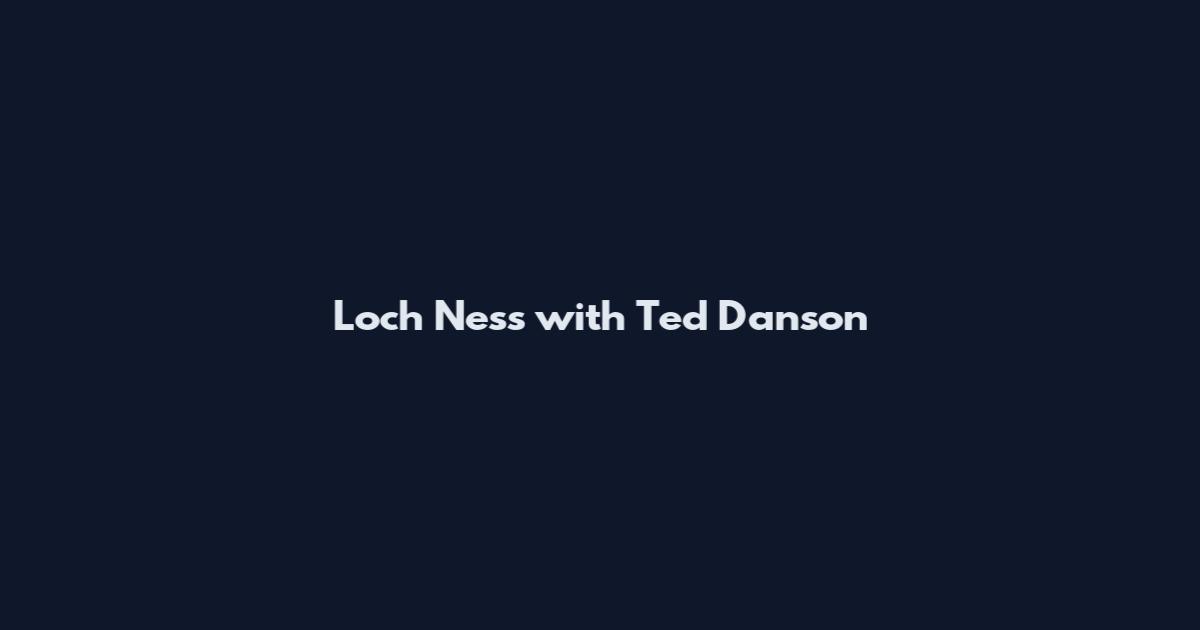 Loch Ness with Ted Danson