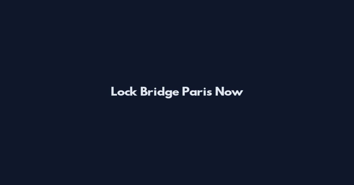 Lock Bridge Paris Now