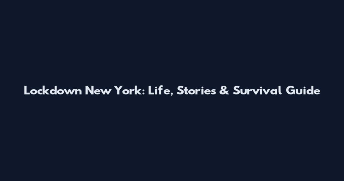 Lockdown New York: Life, Stories & Survival Guide