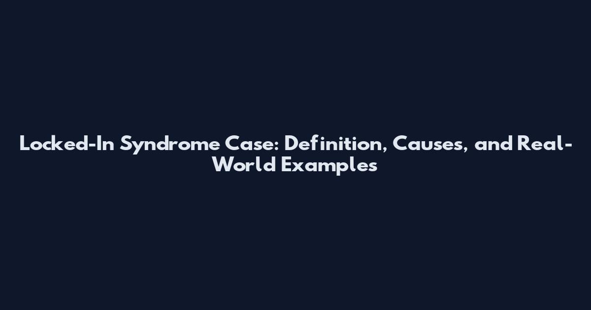 Locked-In Syndrome Case: Definition, Causes, and Real-World Examples