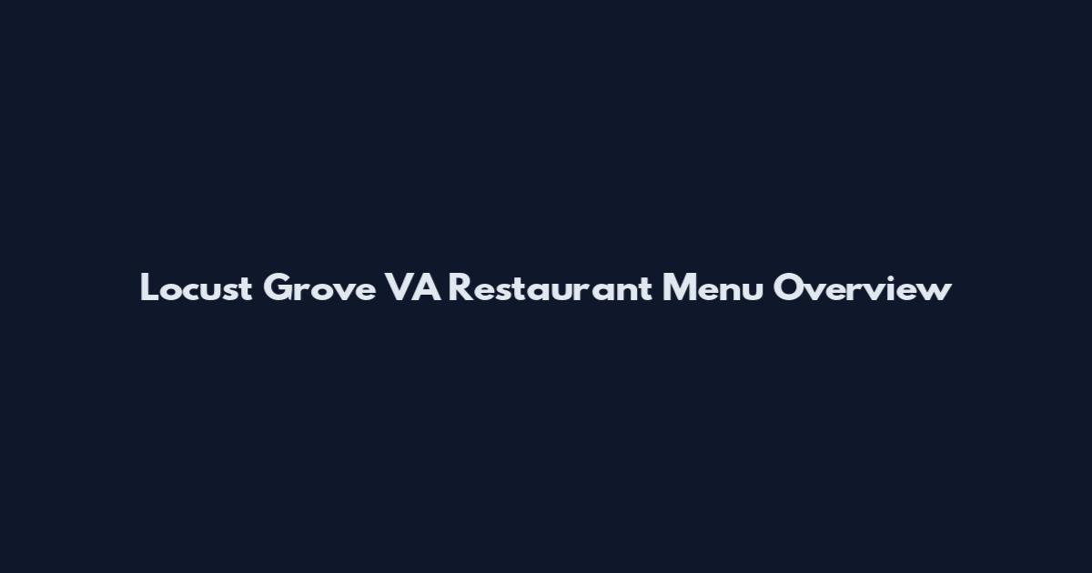 Locust Grove VA Restaurant Menu Overview
