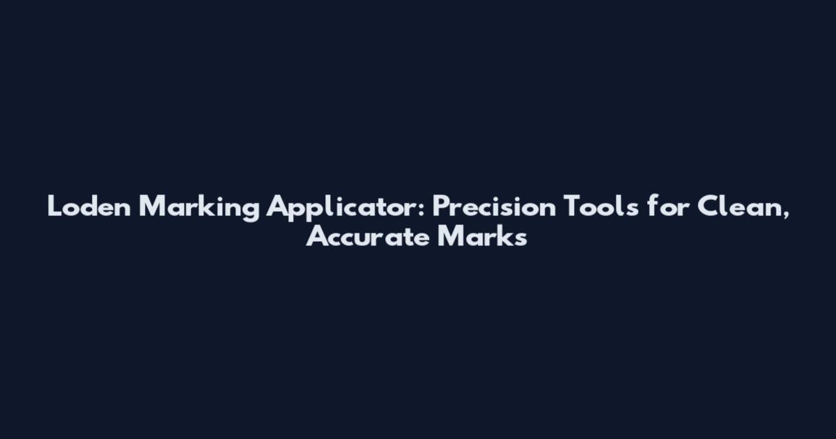 Loden Marking Applicator: Precision Tools for Clean, Accurate Marks