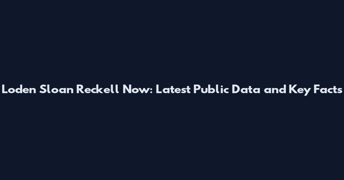 Loden Sloan Reckell Now: Latest Public Data and Key Facts
