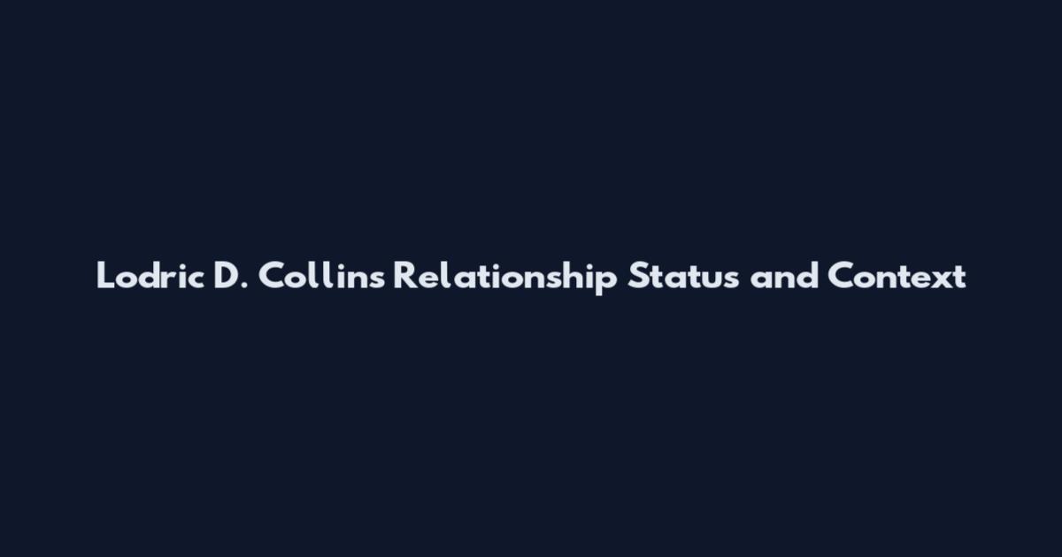Lodric D. Collins Relationship Status and Context