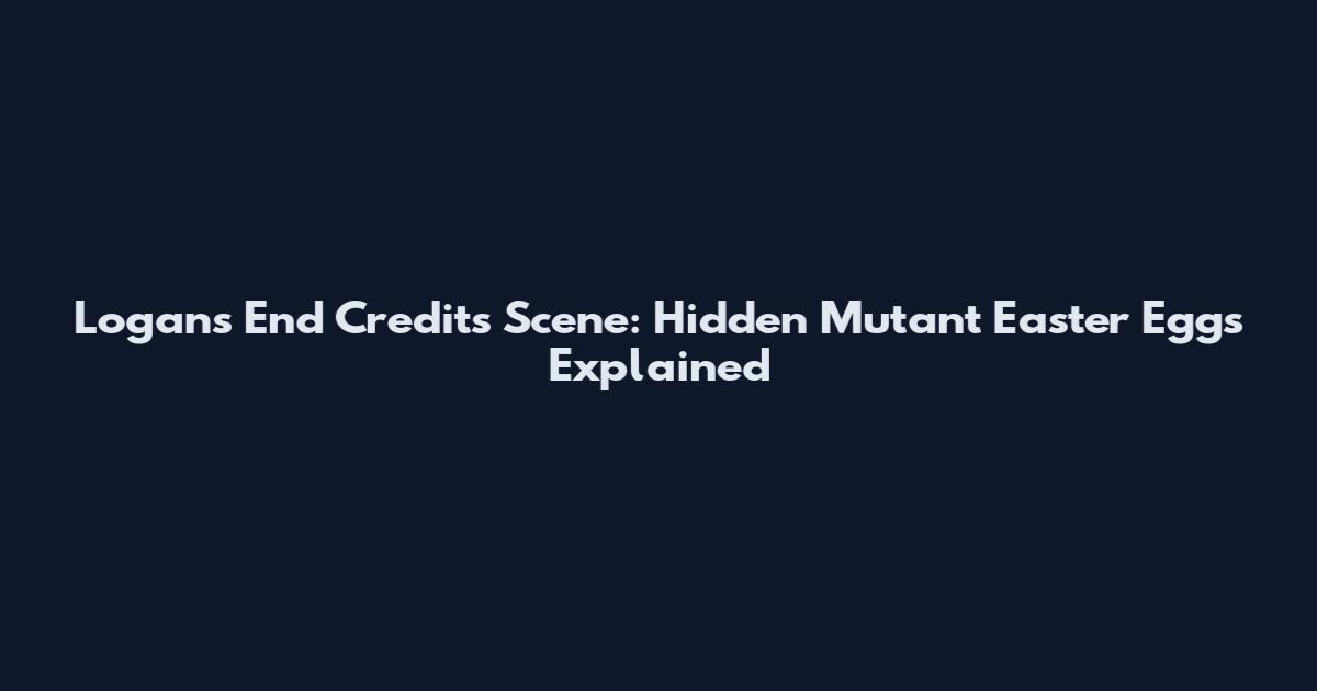 Logan's End Credits Scene: Hidden Mutant Easter Eggs Explained