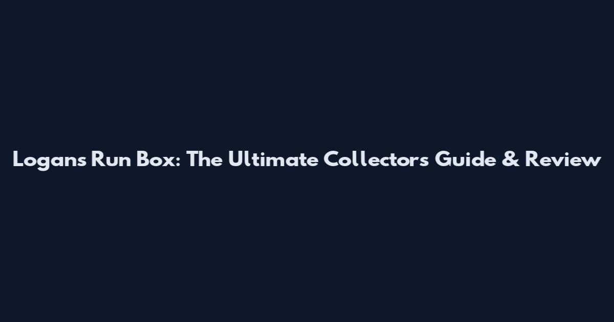 Logan's Run Box: The Ultimate Collector's Guide & Review