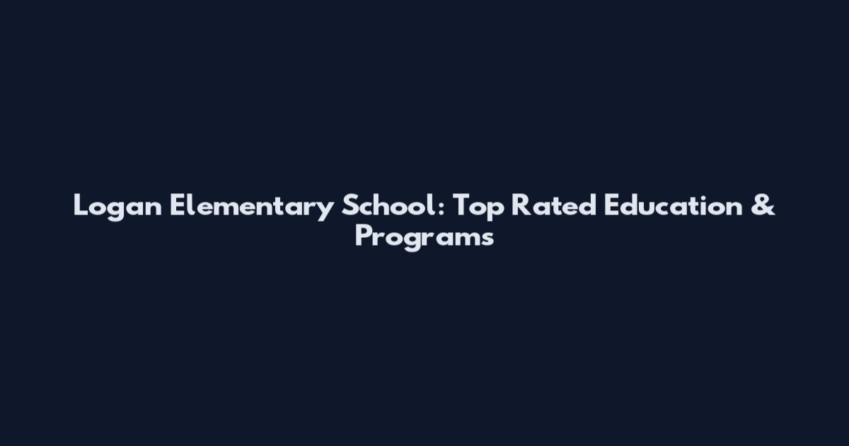 Logan Elementary School: Top Rated Education & Programs