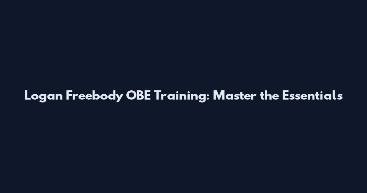 Logan Freebody OBE Training: Master the Essentials