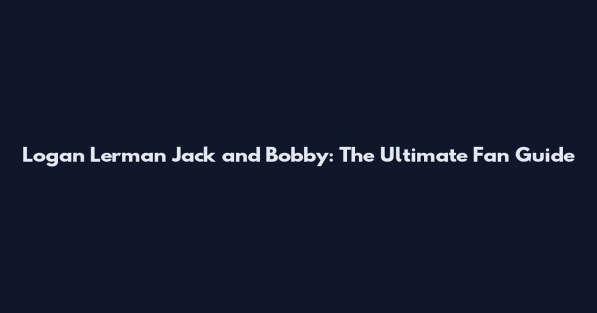 Logan Lerman Jack and Bobby: The Ultimate Fan Guide