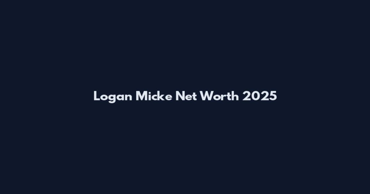 Logan Micke Net Worth 2025