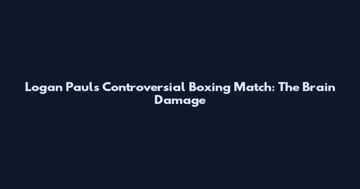 Logan Paul's Controversial Boxing Match: The Brain Damage