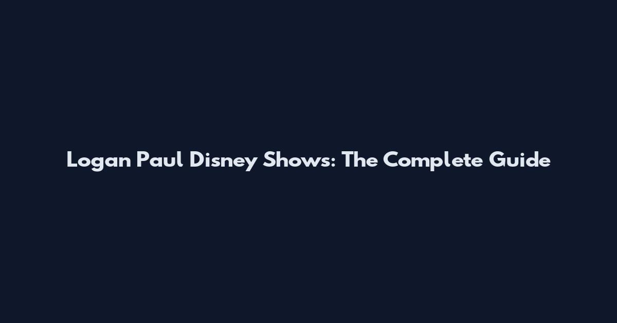 Logan Paul Disney Shows: The Complete Guide