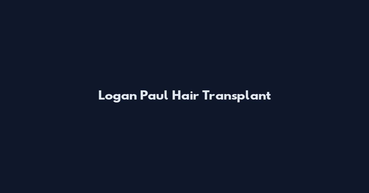 Logan Paul Hair Transplant