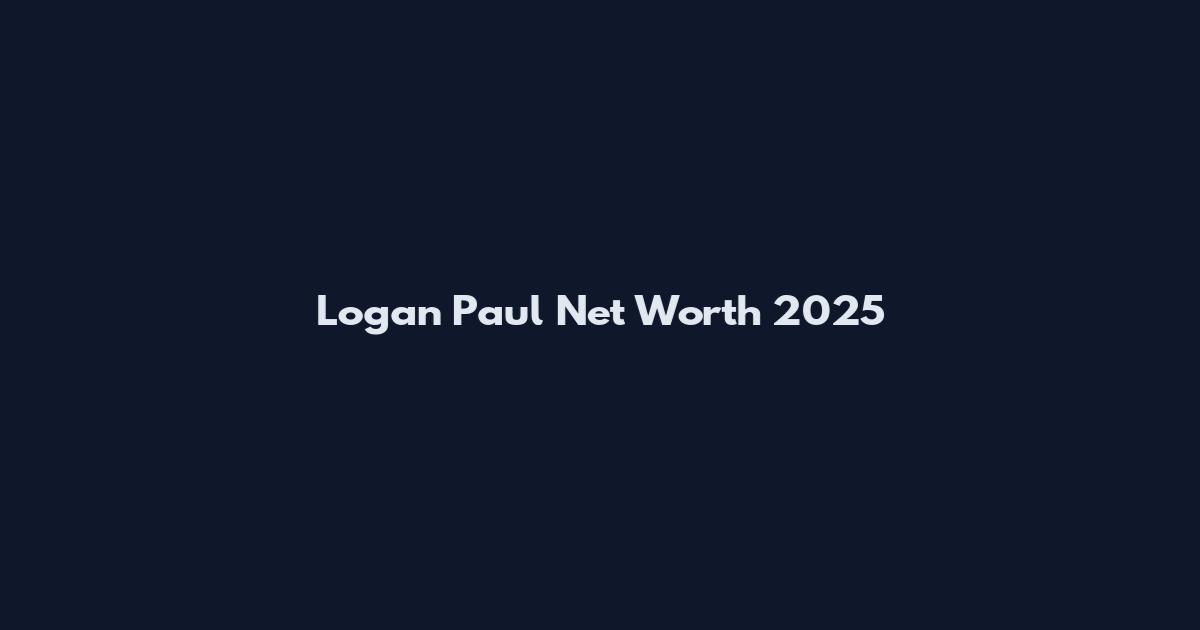 Logan Paul Net Worth 2025