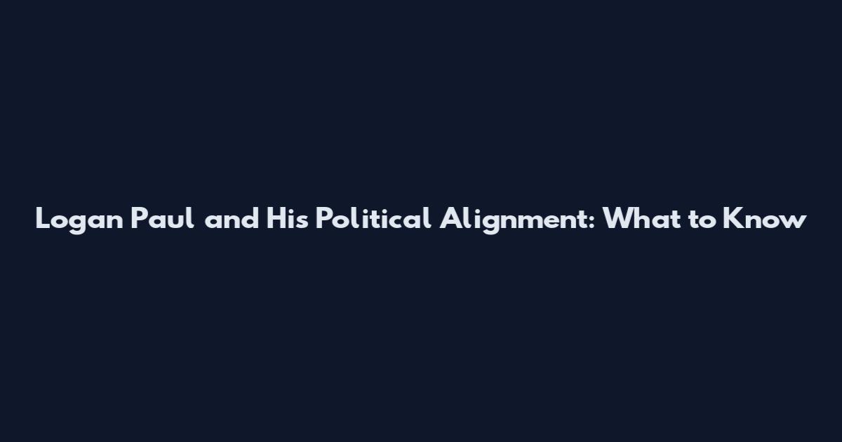 Logan Paul and His Political Alignment: What to Know