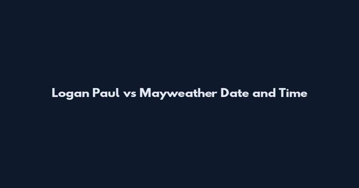 Logan Paul vs Mayweather Date and Time