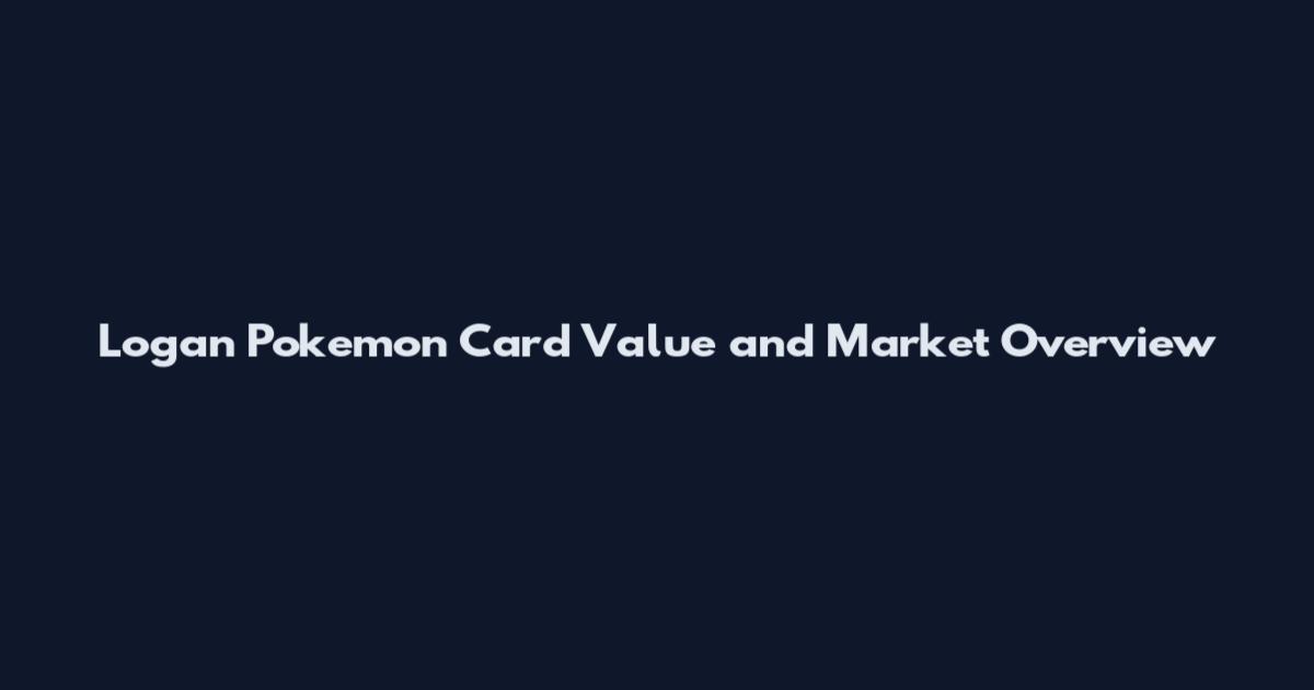 Logan Pokemon Card Value and Market Overview