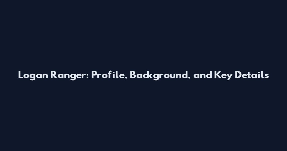 Logan Ranger: Profile, Background, and Key Details