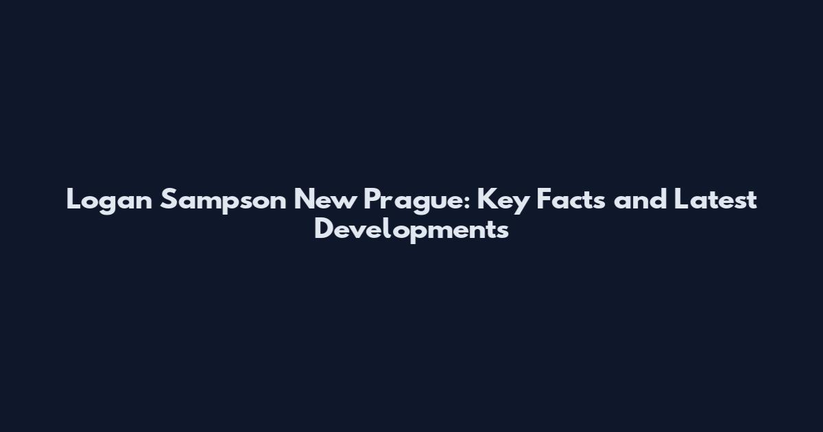 Logan Sampson New Prague: Key Facts and Latest Developments