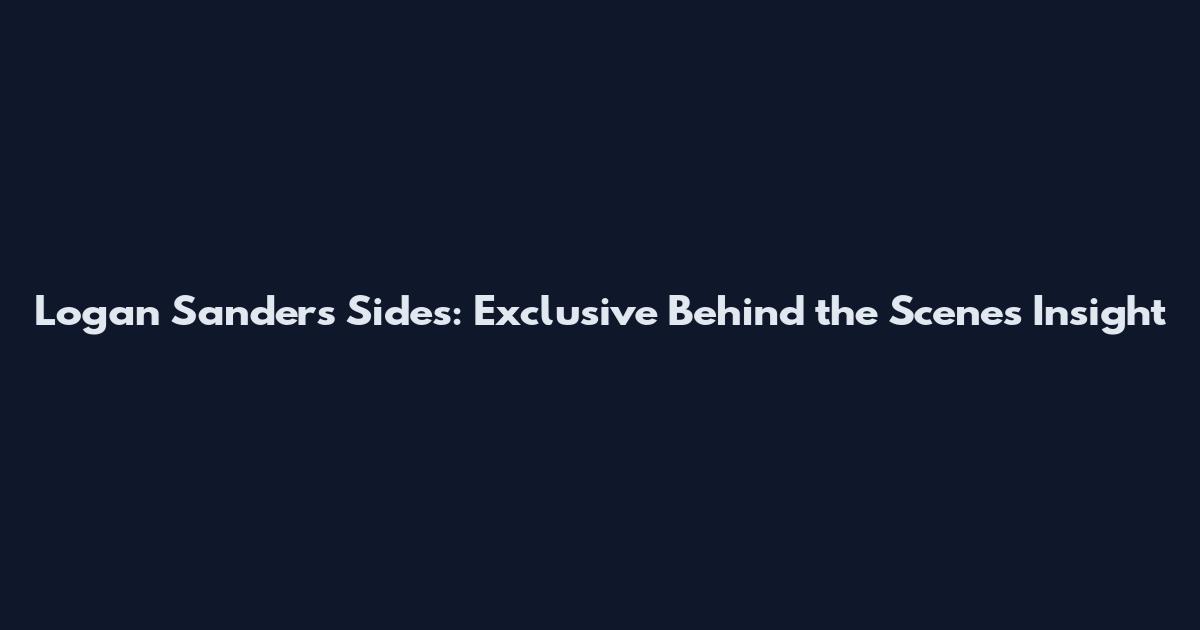 Logan Sanders Sides: Exclusive Behind the Scenes Insight