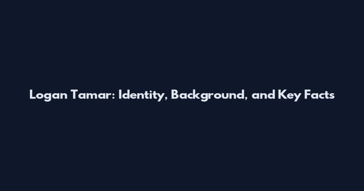 Logan Tamar: Identity, Background, and Key Facts