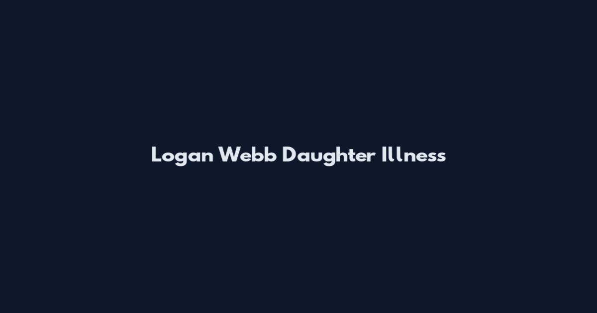 Logan Webb Daughter Illness
