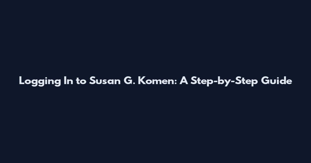 Logging In to Susan G. Komen: A Step-by-Step Guide