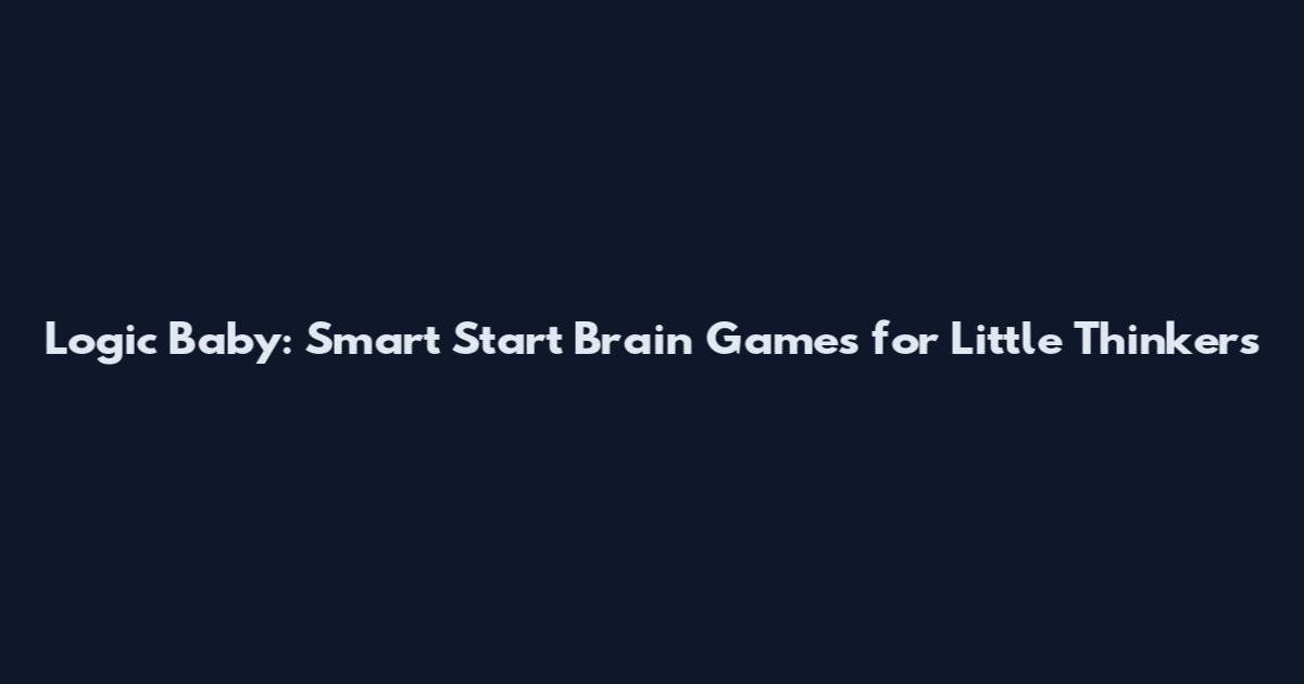 Logic Baby: Smart Start Brain Games for Little Thinkers