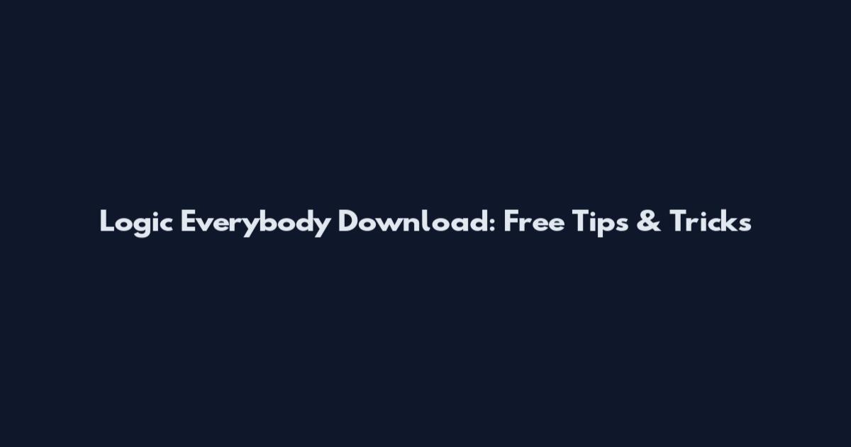 Logic Everybody Download: Free Tips & Tricks