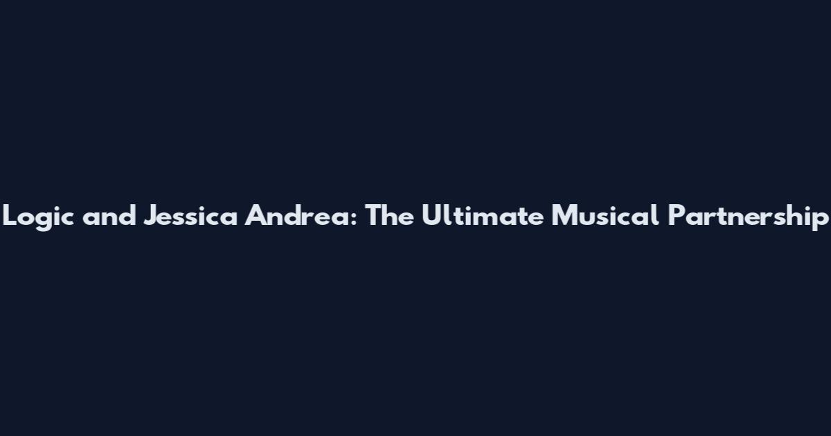 Logic and Jessica Andrea: The Ultimate Musical Partnership