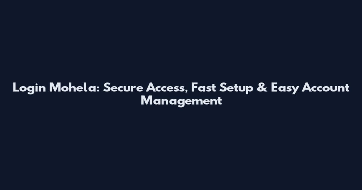 Login Mohela: Secure Access, Fast Setup & Easy Account Management