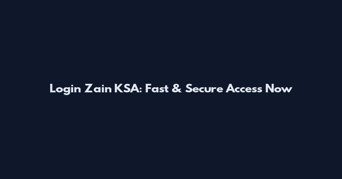Login Zain KSA: Fast & Secure Access Now
