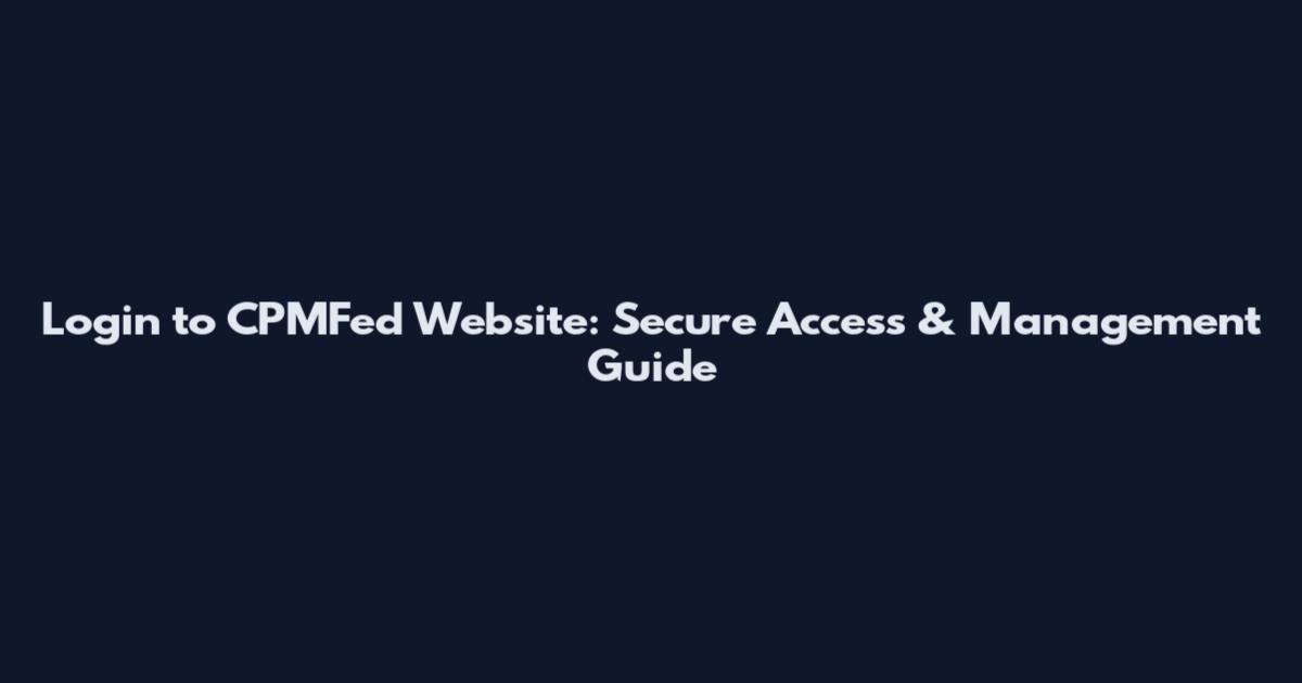 Login to CPMFed Website: Secure Access & Management Guide