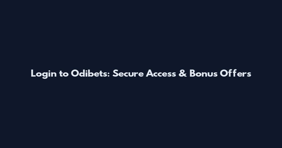 Login to Odibets: Secure Access & Bonus Offers