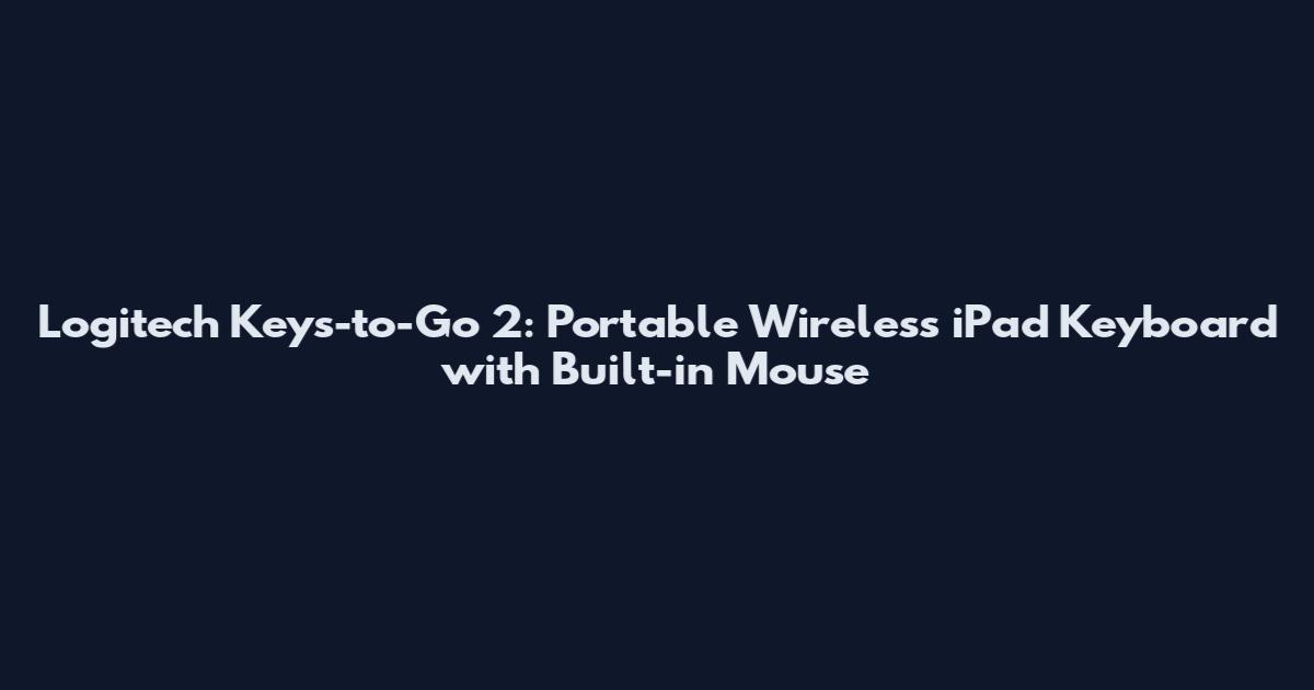 Logitech Keys-to-Go 2: Portable Wireless iPad Keyboard with Built-in Mouse