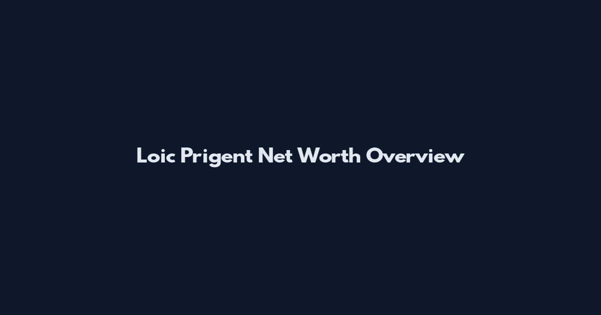 Loic Prigent Net Worth Overview