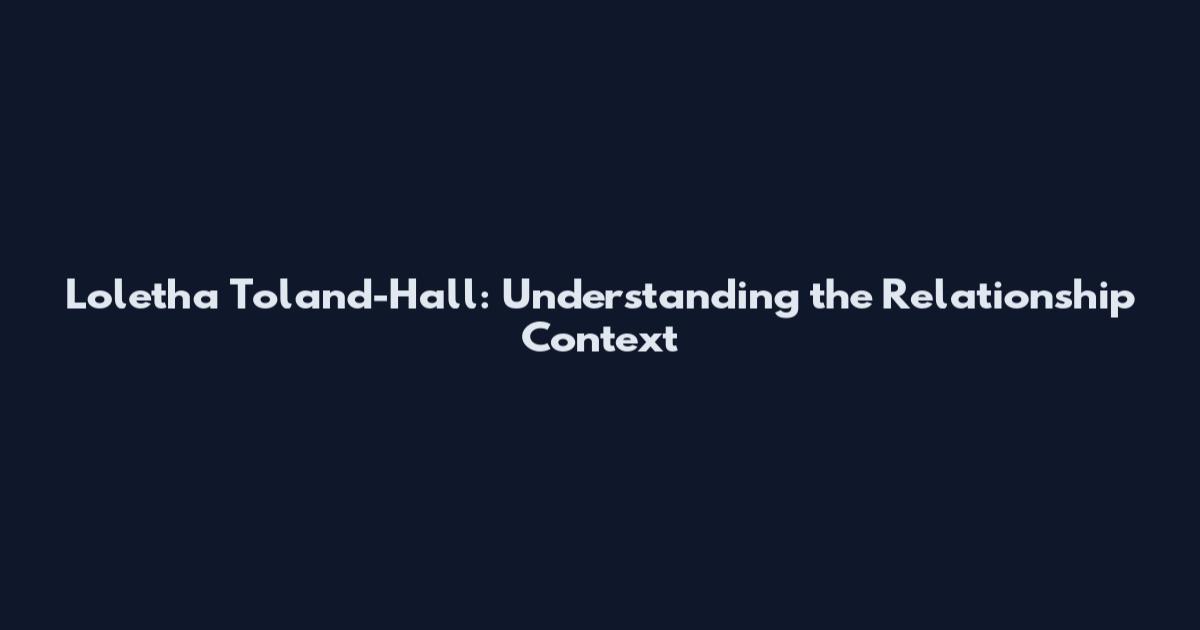 Loletha Toland-Hall: Understanding the Relationship Context