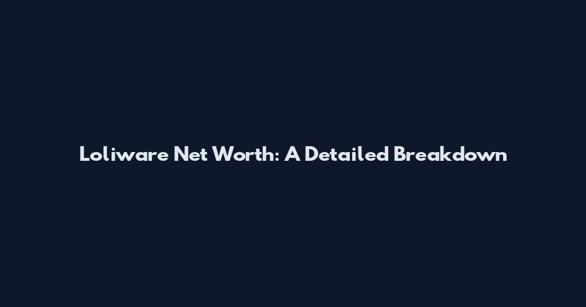 Loliware Net Worth: A Detailed Breakdown
