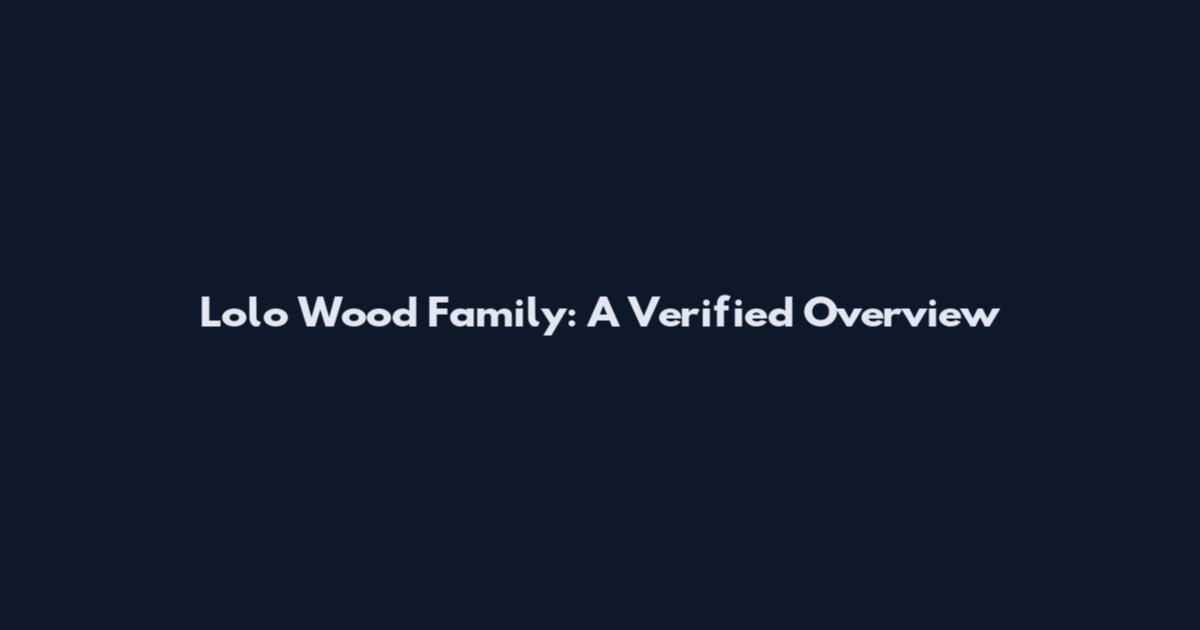Lolo Wood Family: A Verified Overview