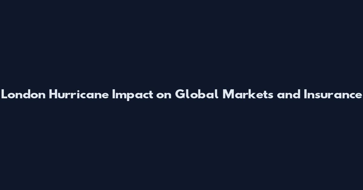 London Hurricane Impact on Global Markets and Insurance
